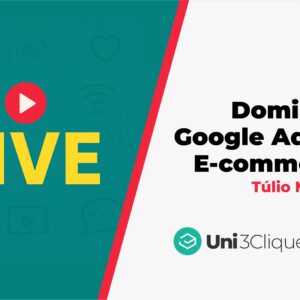 LIVE: Domine o Google Ads para E-commerce - Túlio Moreira